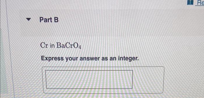 Part B Cr In Bacro4 Express Your Answer As An Integer Re Part C C In Ch3oh Methanol Express Your Answer As An Intege 1