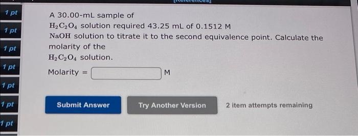 1 Pt 1 Pt 1 Pt 1 Pt 1 Pt 1 Pt 1 Pt A 30 00 Ml Sample Of H C O4 Solution Required 43 25 Ml Of 0 1512 M Naoh Solution To 1