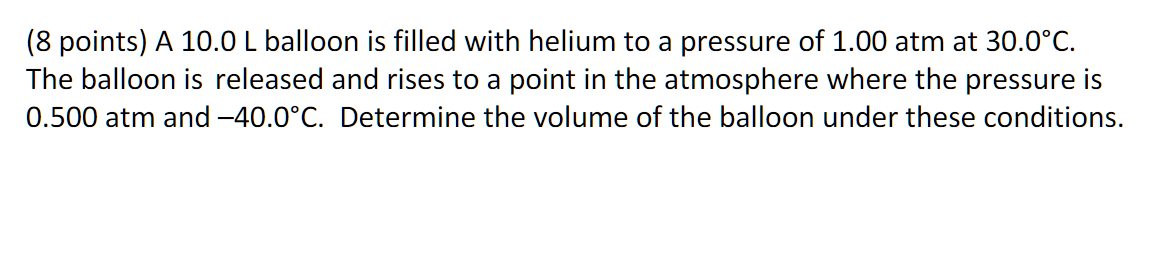 8 Points A 10 0 L Balloon Is Filled With Helium To A Pressure Of 1 00 Atm At 30 0 C The Balloon Is Released And Rises 1