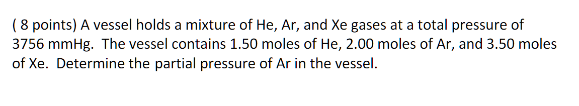 8 Points A Vessel Holds A Mixture Of He Ar And Xe Gases At A Total Pressure Of 3756 Mmhg The Vessel Contains 1 50 M 1