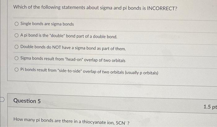 Which Of The Following Statements About Sigma And Pi Bonds Is Incorrect O Single Bonds Are Sigma Bonds O A Pi Bond Is T 1