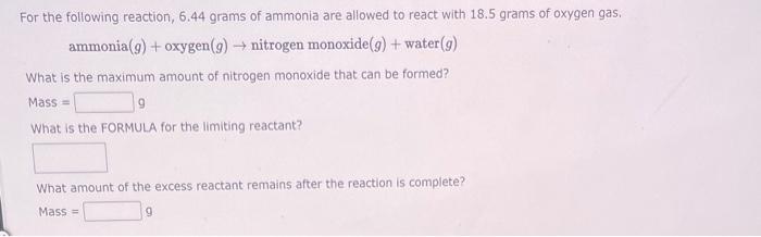 For The Following Reaction 6 44 Grams Of Ammonia Are Allowed To React With 18 5 Grams Of Oxygen Gas Ammonia G Oxyge 1