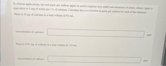 In Clinical Applications The Unit Parts Per Million Ppm Is Used To Express Very Small Concentrations Of Solute Where 1