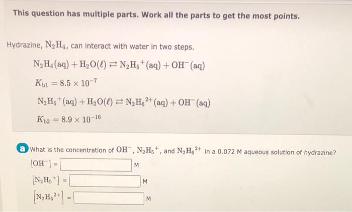 This Question Has Multiple Parts Work All The Parts To Get The Most Points Hydrazine N H Can Interact With Water I 1