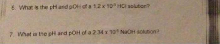 6 What Is The Ph And Poh Of A 1 2 X 10 Hci Solution 7 What Is The Ph And Poh Of A 2 34 X 10 Naoh Solution 2 The R 1