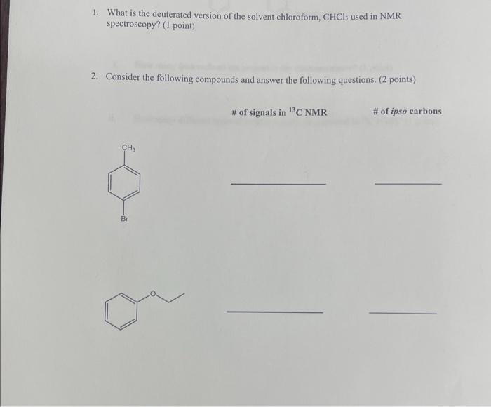 1 What Is The Deuterated Version Of The Solvent Chloroform Chcis Used In Nmr Spectroscopy 1 Point 2 Consider The F 1
