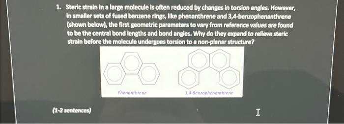 1 Steric Strain In A Large Molecule Is Often Reduced By Changes In Torsion Angles However In Smaller Sets Of Fused Be 1