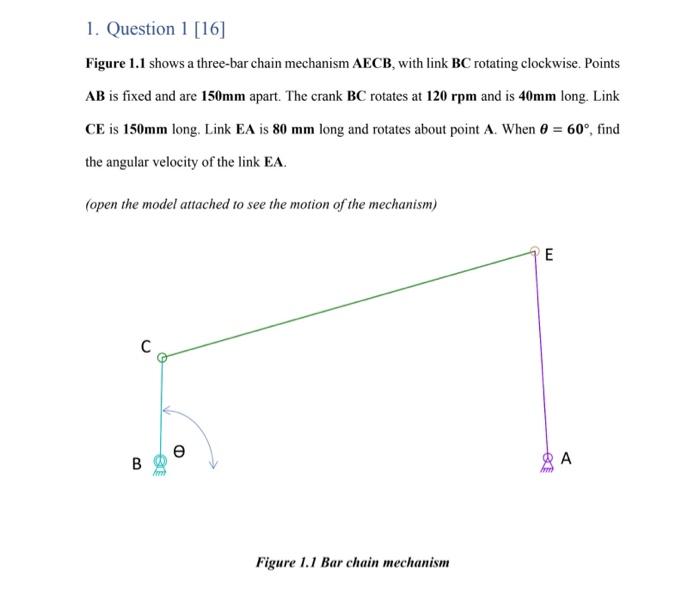 1 Question 1 16 Figure 1 1 Shows A Three Bar Chain Mechanism Aecb With Link Bc Rotating Clockwise Points Ab Is Fixe 1