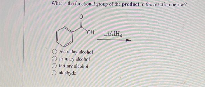 What Is The Functional Group Of The Product In The Reaction Below Oh Seconday Alcohol Primary Alcohol Tertiary Alcohol 1
