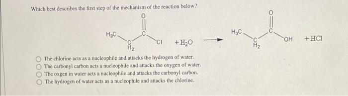 Which Best Describes The First Step Of The Mechanism Of The Reaction Below H C Ci H O The Chlorine Acts As A Nucleop 1