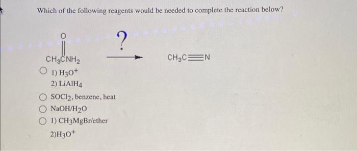 Which Of The Following Reagents Would Be Needed To Complete The Reaction Below Chenh O 1 H30 2 Lialh4 Soci2 Benz 1