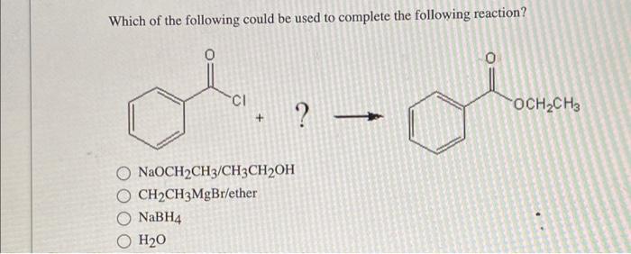 Which Of The Following Could Be Used To Complete The Following Reaction Ci Naoch2ch3 Ch3ch2oh O Ch Ch3mgbr Ether Nabh4 1