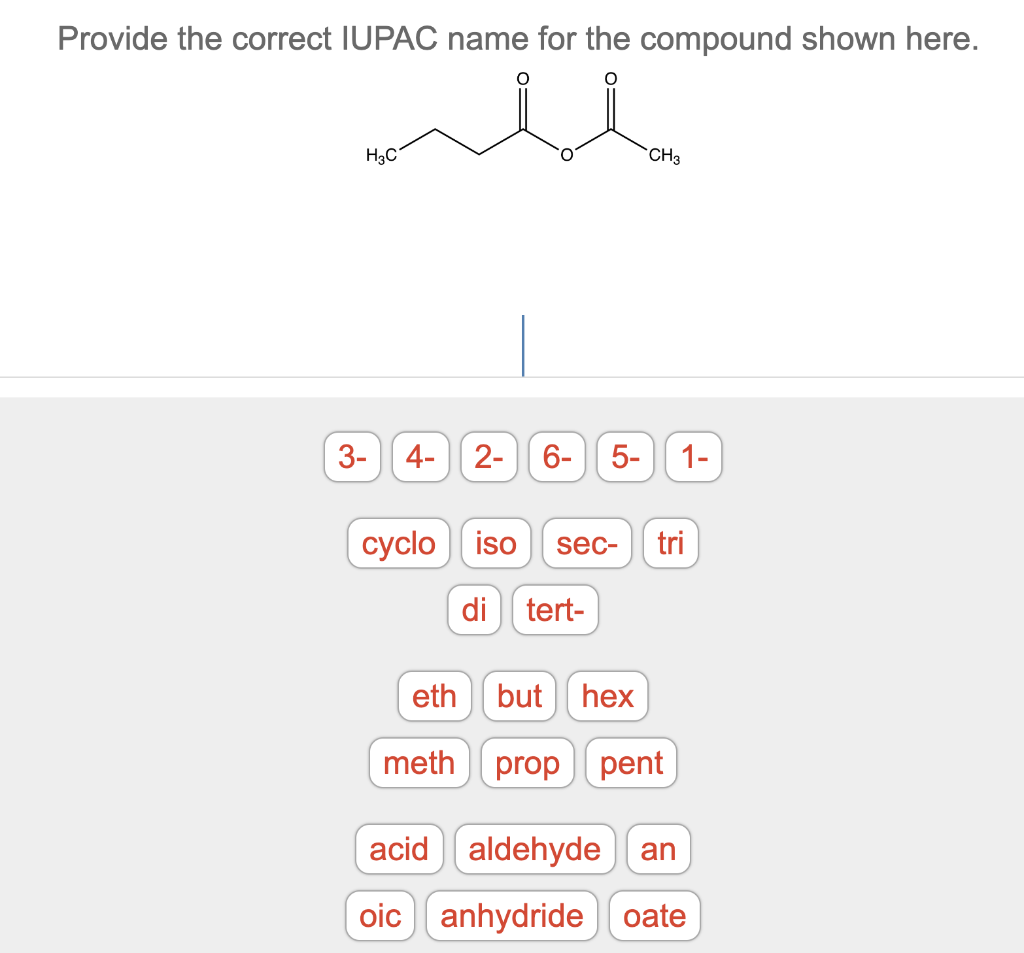 Provide The Correct Iupac Name For The Compound Shown Here H3c 3 Ch3 4 2 6 5 1 Cyclo Iso Sec Tri Di Tert Eth Bu 1