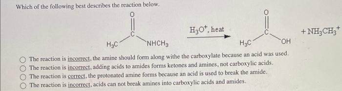 Which Of The Following Best Describes The Reaction Below H O Heat H C Nhch3 H C Oh The Reaction Is Incorrect The Ami 1