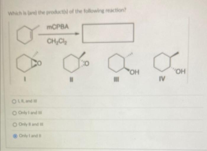 Determine The Product S Of The Following Reaction I And Ii Oi And Iii O I Ii And Iii O Ii And Iii H Pd C 11 Iii 4