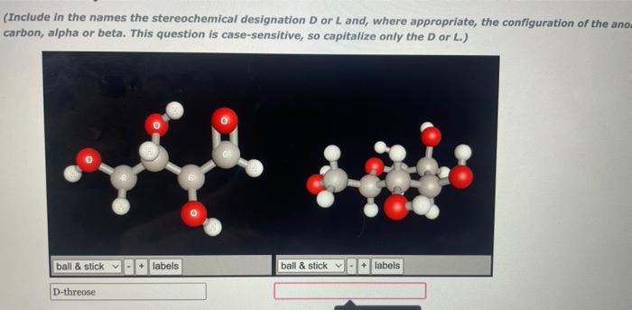Include In The Names The Stereochemical Designation D Or L And Where Appropriate The Configuration Of The Anos Carbon 1