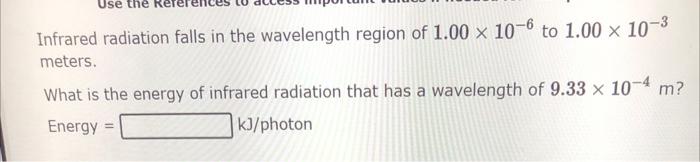 Use The Infrared Radiation Falls In The Wavelength Region Of 1 00 X 10 6 To 1 00 10 Meters What Is The Energy Of In 1