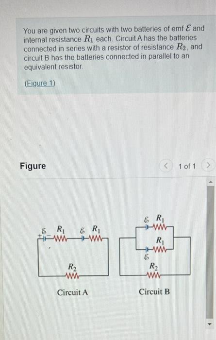You Are Given Two Circuits With Two Batteries Of Emf And Internal Resistance R Each Circuit A Has The Batteries Conn 1