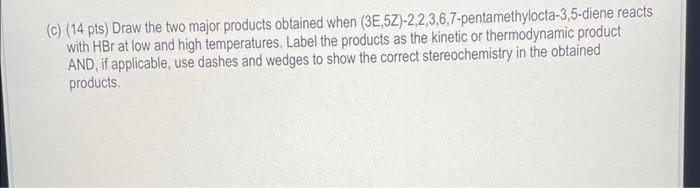 C 14 Pts Draw The Two Major Products Obtained When 3e 5z 2 2 3 6 7 Pentamethylocta 3 5 Diene Reacts With Hbr At Lo 1