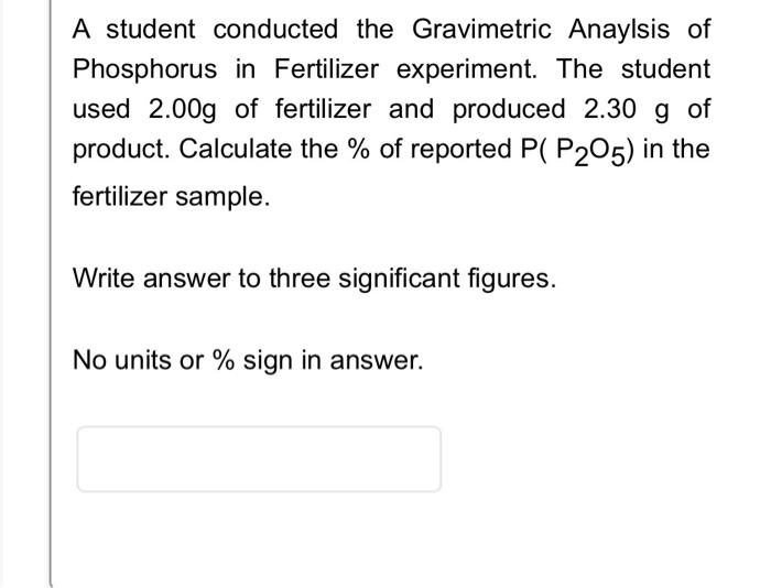 A Student Conducted The Gravimetric Anaylsis Of Phosphorus In Fertilizer Experiment The Student Used 2 00g Of Fertilize 1