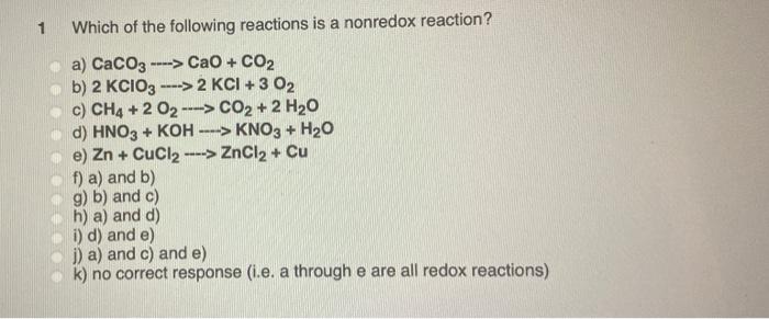 1 Which Of The Following Reactions Is A Nonredox Reaction A Caco3 Cao Co2 B 2 Kcio3 2 Kci 3 02 C Ch4 1