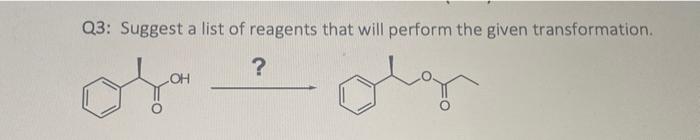 Q3 Suggest A List Of Reagents That Will Perform The Given Transformation Loh 1