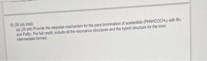 Cheryuzu Cal 6 50 Pts Total A 20 Pts Provide The Stepwise Mechanism For The Para Bromination Of Acetanilide Phnh 1