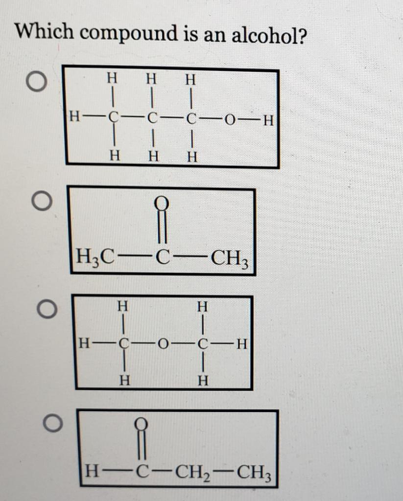 Which Compound Is An Alcohol O O O H H H C H H H C H H3c C Ch3 H H C 0 H 1 H H C H H H C Ch Ch3 1