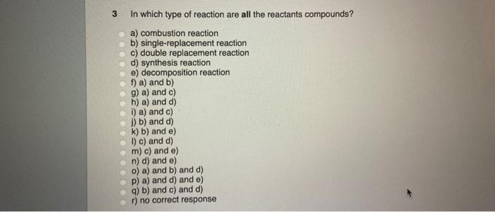 3 In Which Type Of Reaction Are All The Reactants Compounds A Combustion Reaction B Single Replacement Reaction C Do 1