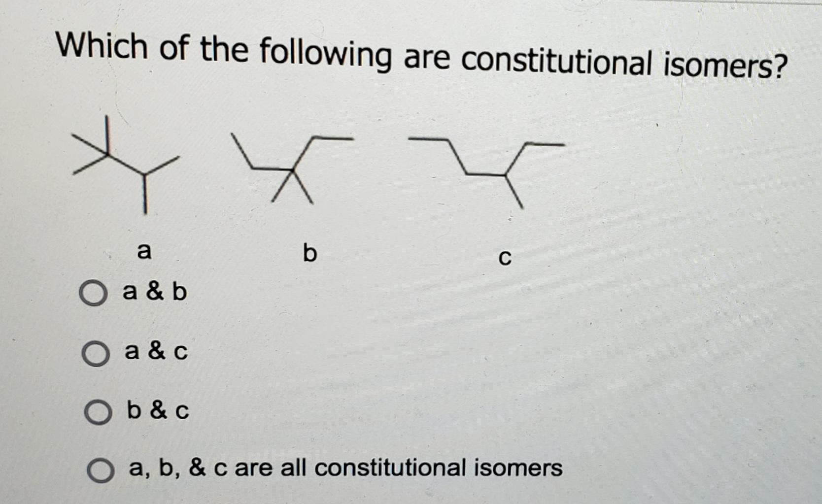 Which Of The Following Are Constitutional Isomers K B A O A B O A C Ob C O A B C Are All Constitutional Isomer 1