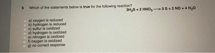 5 Which Of The Statements Below Is True For The Following Reaction A Oxygen Is Reduced B Hydrogen Is Reduced C Sulfu 1
