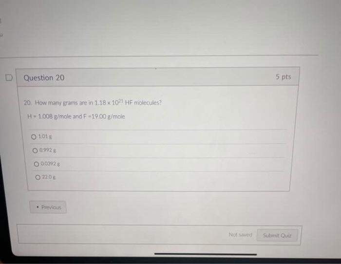 Question 20 20 How Many Grams Are In 1 18 X 1021 Hf Molecules H 1 008 G Mole And F 19 00 G Mole O 101 G O 0 992 G 0 00 1