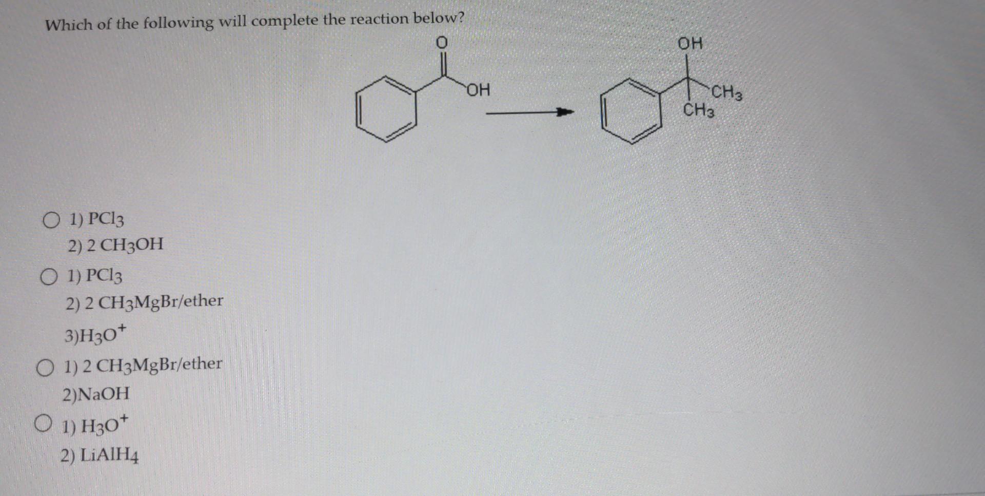 Which Of The Following Will Complete The Reaction Below 0 O 1 Pc13 2 2 Ch3oh O 1 Pc13 2 2 Ch3mgbr Ether 3 H3o O 1 1