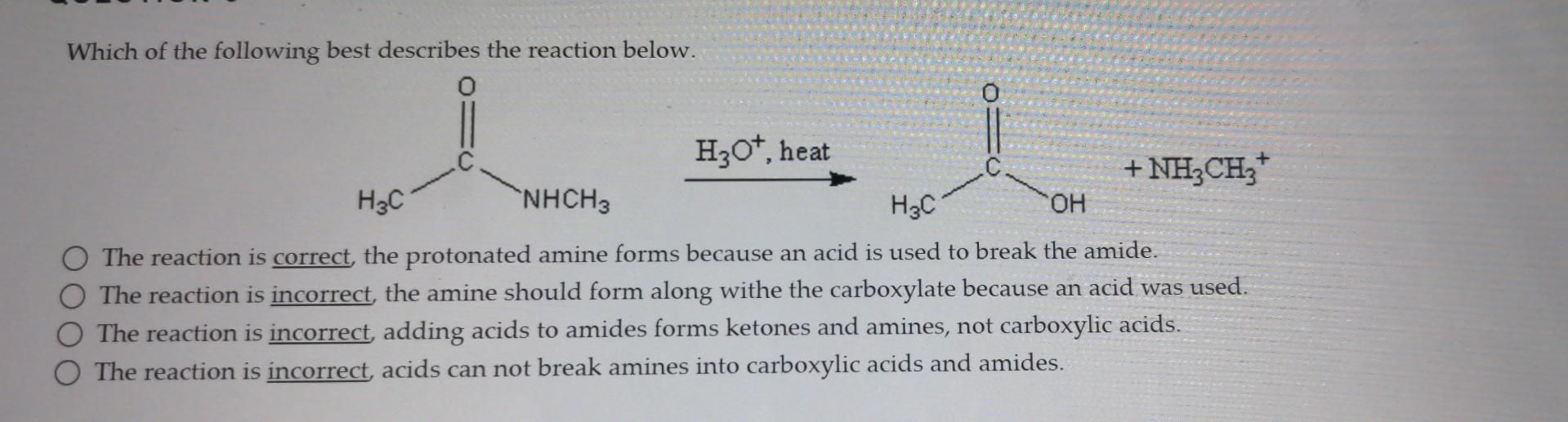 Which Of The Following Best Describes The Reaction Below H3o Heat Nh Ch H3c Nhch3 H3c Oh O The Reaction Is Correct 1