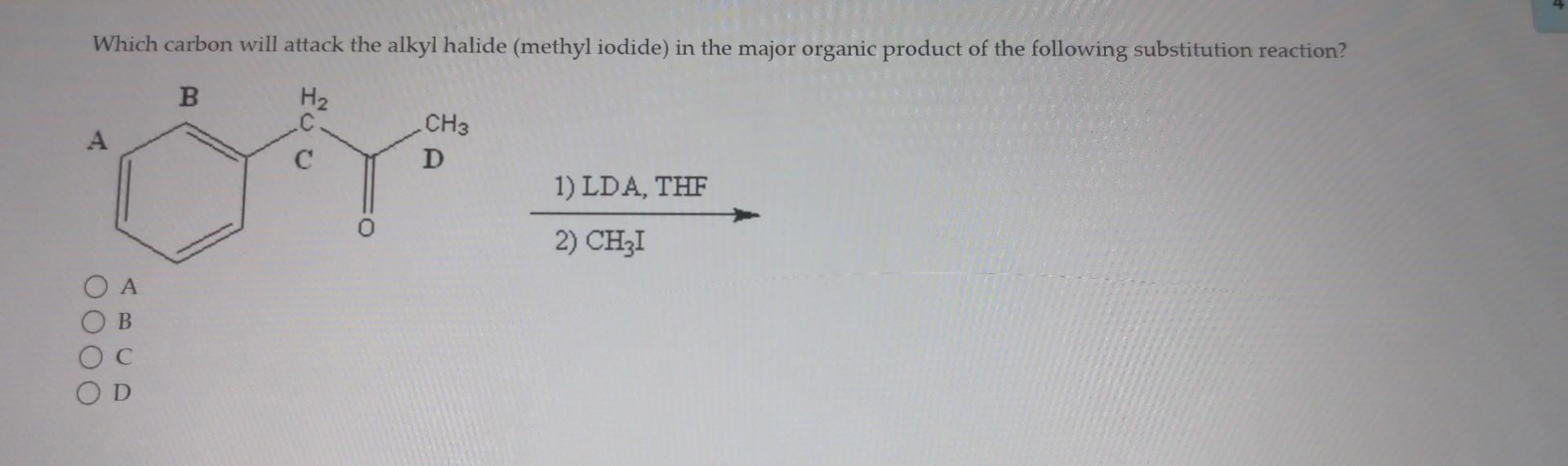 Which Carbon Will Attack The Alkyl Halide Methyl Iodide In The Major Organic Product Of The Following Substitution Rea 1