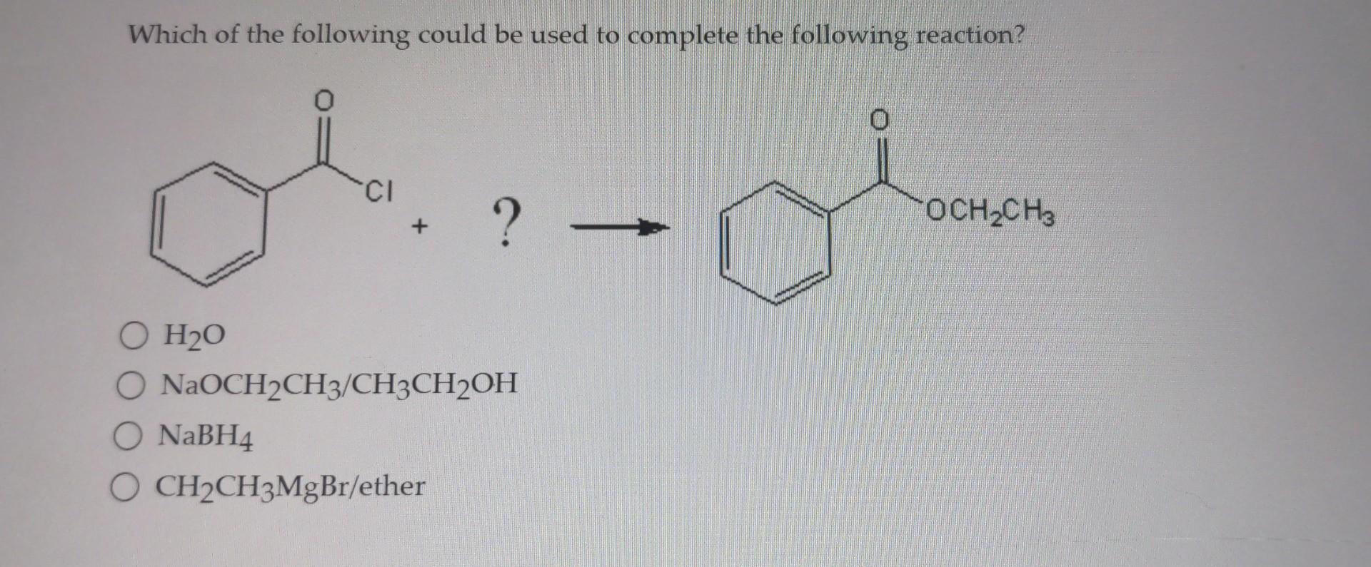 Which Of The Following Could Be Used To Complete The Following Reaction Ci O H O O Naoch Ch3 Ch3ch2oh O Nabh4 O Ch Ch 1