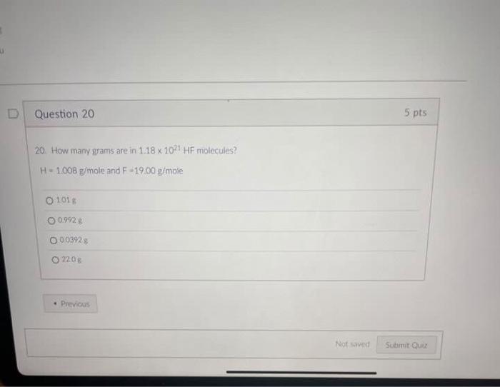 D Question 20 20 How Many Grams Are In 1 18 X 1021 Hf Molecules H 1 008 G Mole And F 19 00 G Mole O 101 G O 0 992 G 0 1
