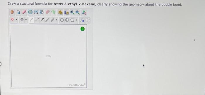 Draw A Stuctural Formula For Cis 3 Heptene Clearly Showing The Geometry About The Double Bond 4 Decide For Which Of 4