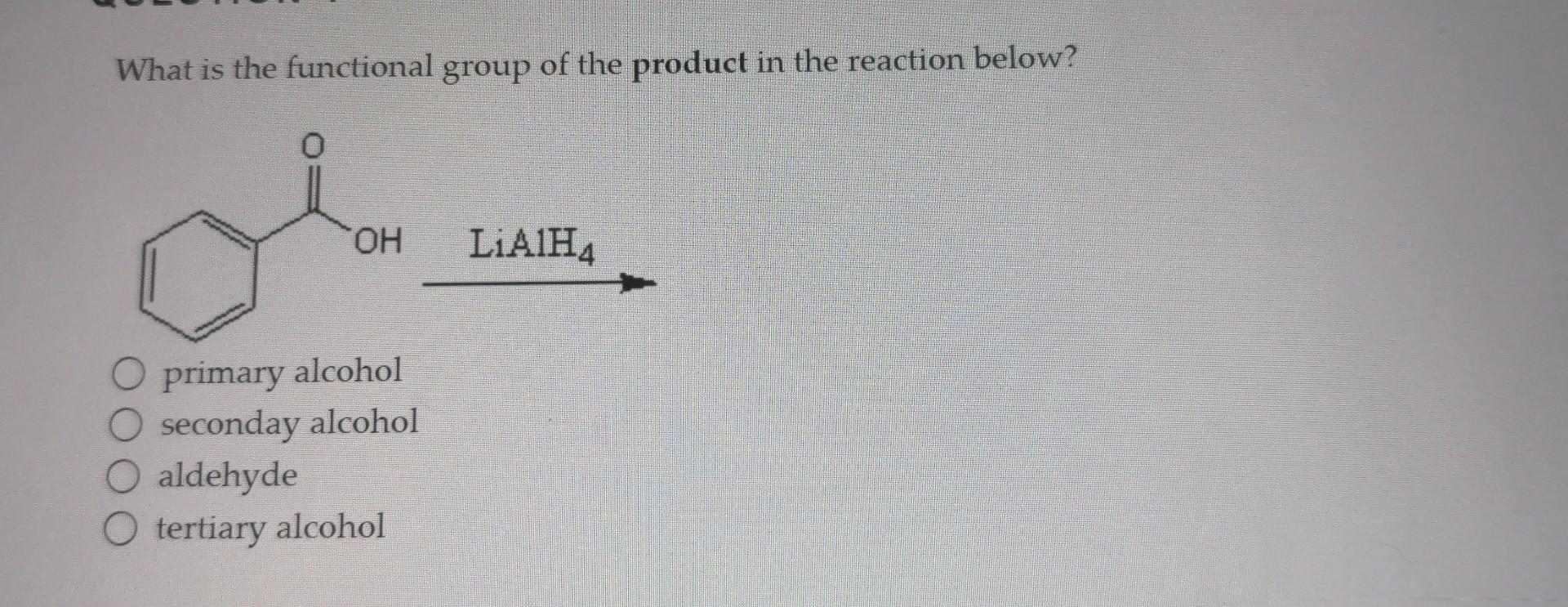 What Is The Functional Group Of The Product In The Reaction Below 0 Oh O Primary Alcohol O Seconday Alcohol O Aldehyde 1