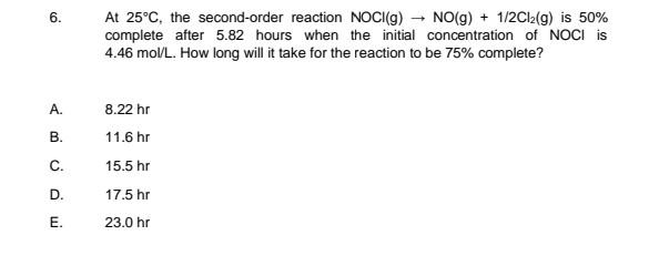 6 A B C D E At 25 C The Second Order Reaction Noci G No G 1 2cl2 G Is 50 Complete After 5 82 Hours When T 1