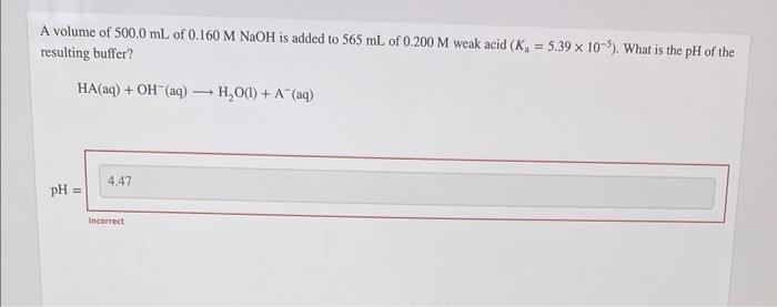 A Volume Of 500 0 Ml Of 0 160 M Naoh Is Added To 565 Ml Of 0 200 M Weak Acid K 5 39 X 10 5 What Is The Ph Of The R 1