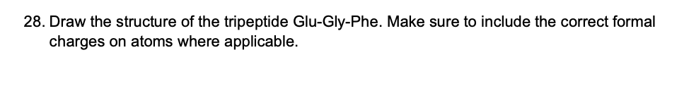 28 Draw The Structure Of The Tripeptide Glu Gly Phe Make Sure To Include The Correct Formal Charges On Atoms Where App 1