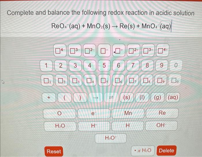 Complete And Balance The Following Redox Reaction In Acidic Solution Reo4 Aq Mno2 S Re S Mno4 Aq 1 0 2 02 1