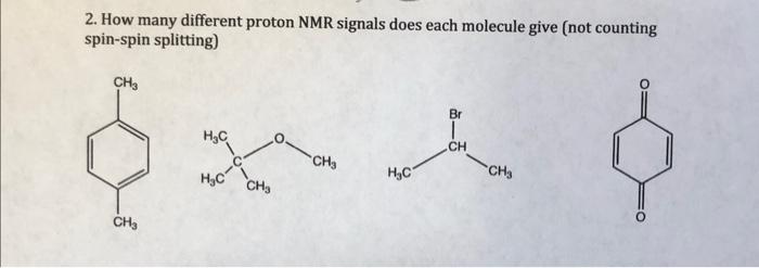 2 How Many Different Proton Nmr Signals Does Each Molecule Give Not Counting Spin Spin Splitting Ch Ch3 H C C C H C 2