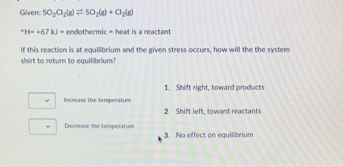Given So Cl 8 So G Cl 8 If This Reaction Is At Equilibrium And The Given Stress Occurs How Will The The System 4
