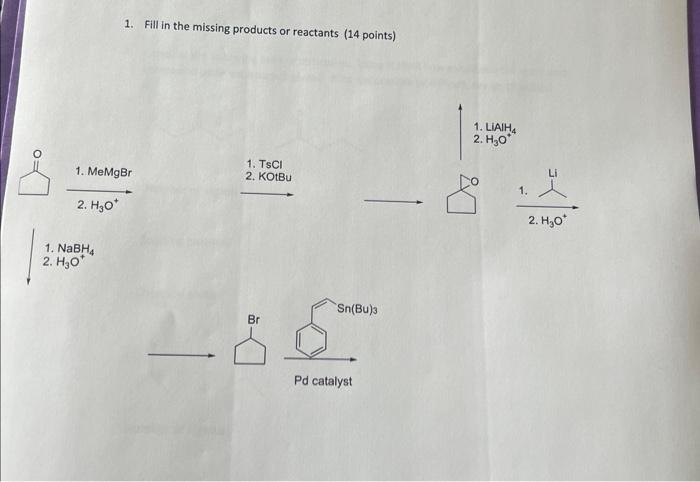 1 Memgbr 2 H O 1 Fill In The Missing Products Or Reactants 14 Points 1 Nabh4 2 H O 1 Tsci 2 Kotbu Sn Bu 3 Br 1
