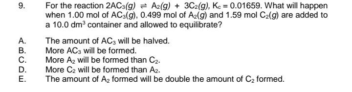 9 Abude A B C D E For The Reaction 2ac3 G A2 G 3c2 G Kc 0 01659 What Will Happen When 1 00 Mol Of Ac3 G 1