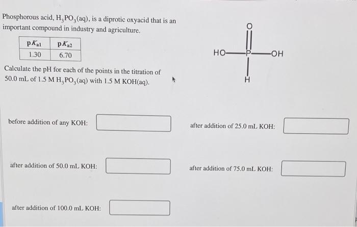 Phosphorous Acid H Po3 Aq Is A Diprotic Oxyacid That Is An Important Compound In Industry And Agriculture Pkal 1 30 1