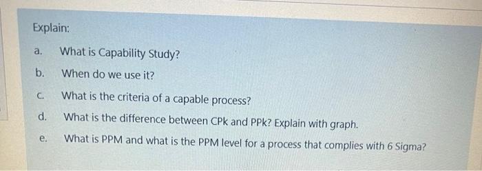 Explain A What Is Capability Study B When Do We Use It C D What Is The Criteria Of A Capable Process What Is The 1