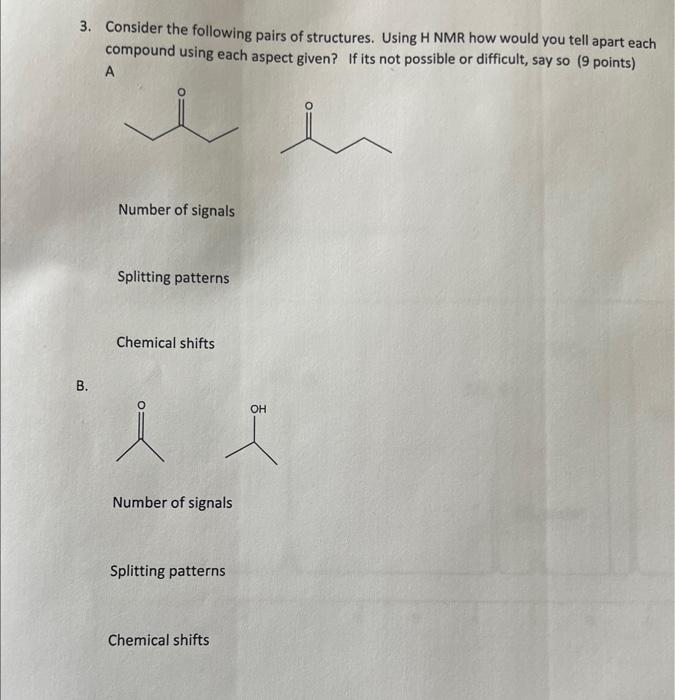 3 Consider The Following Pairs Of Structures Using H Nmr How Would You Tell Apart Each Compound Using Each Aspect Give 1